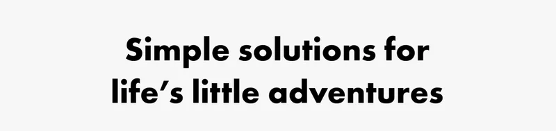Simple solutions for life's little adventures