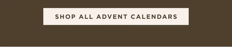 SHOP ALL ADVENT CALENDARS