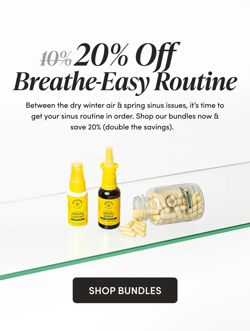 20% Off Your Breathe-Easy Routine Between the dry winter air & spring sinus issues, it’s time to get your sinus routine in order. Shop our bundles now & save 20% (double the savings).