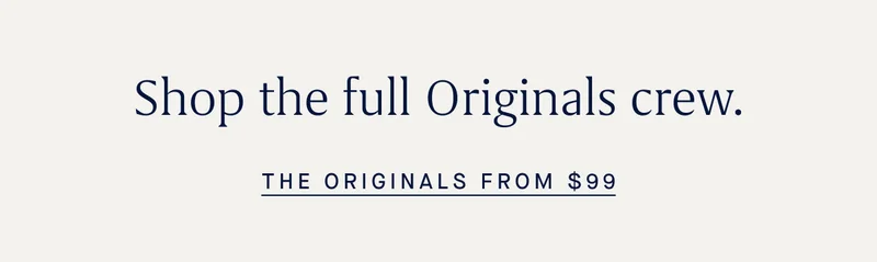 Shop the full Originals crew. THE ORIGINALS FROM $99