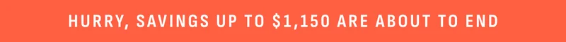 Hurry, savings up to $1150 are about to end.