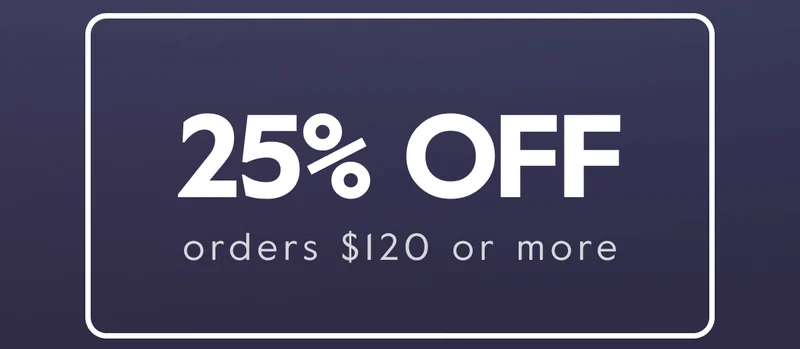25% OFF orders $120 or more