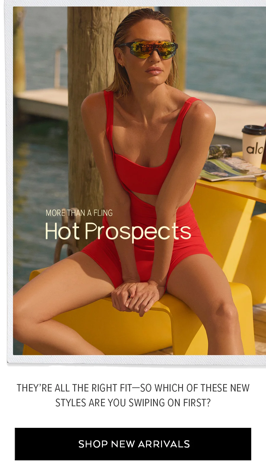 MORE THAN FLING HOT PROSPECTS THEY'RE ALL THE RIGHT FIT - SO WHICH OF THESE NEW STYLES ARE YOU SWIPING ON FIRST?