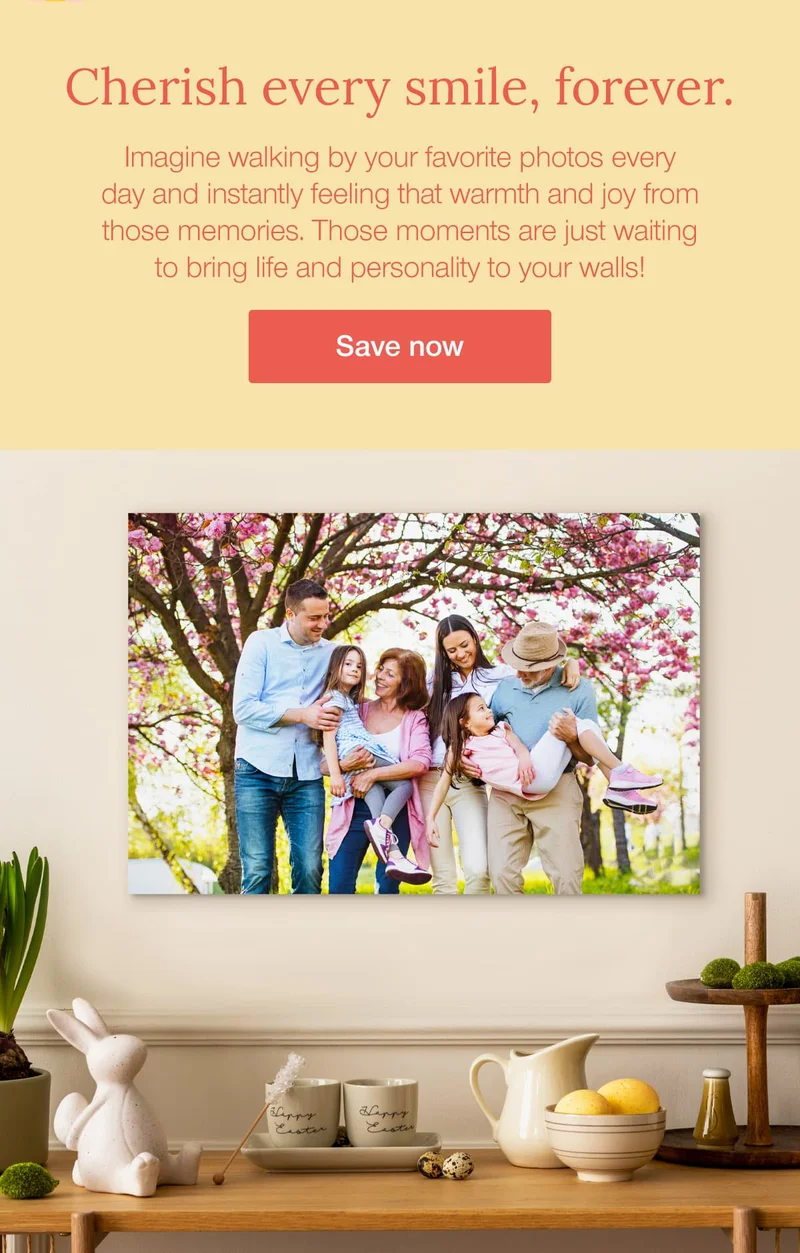 Cherish every smile, forever. Imagine walking by your favorite photos every day and instantly feeling that warmth and joy from those memories. Those moments are just waiting to bring life and personality to your walls!