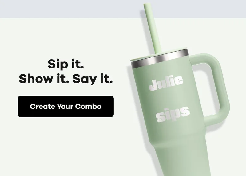 Sip it. Show it. Say it. | Create Your Combo
