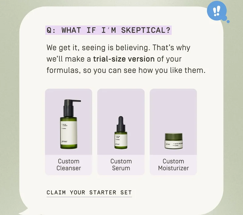 What if I'm skeptical? We get it, seeing is believing. That's why we'll make a trial-size version. |Claim your starter set