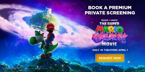 THE SUPER MARIO GALAXY MOVIE | BOOK A PREMIUM PRIVATE SCREENING | REQUEST NOW >