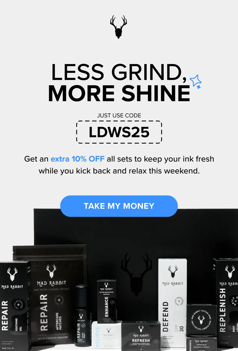 Good Skin Days = Less Grind, Great Ink Days More Shine Just use code  LDWS25 Get an extra 10% OFF all sets to keep your ink fresh while you kick back and relax this weekend. TAKE MY MONEY