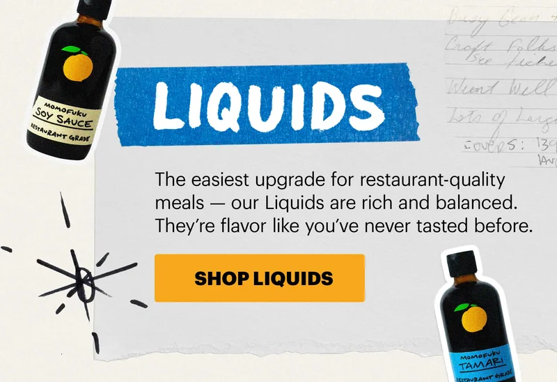 Header: LIQUIDS  Sub-header: The easiest upgrade for restaurant-quality meals — our Liquids are rich and balanced. They’re flavor like you’ve never tasted before.  CTA: SHOP LIQUIDS