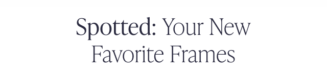 Spotted: Your New Favorite Frames - Image
