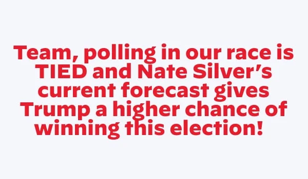 polling is statistically TIED and Nate Silver’s current forecast gives Trump a higher chance of winning this election