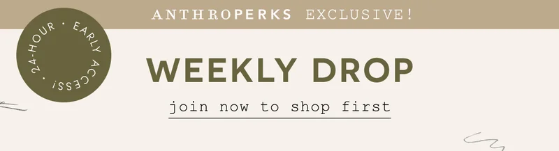Anthroperks exclusive. Join now to shop first.
