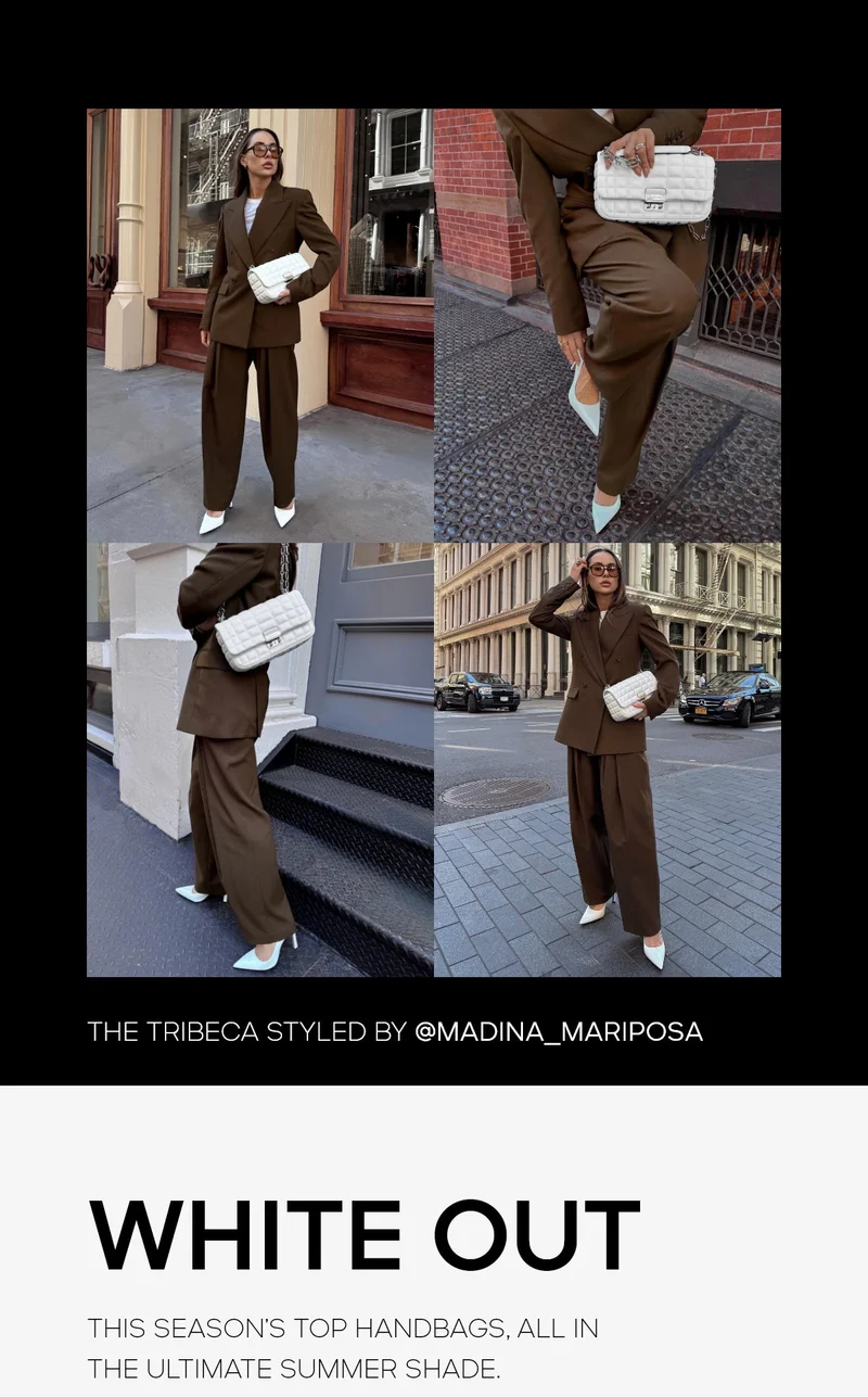 THE TRIBECA STYLED BY @MADINA_MARIPOSA WHITE OUT THE SEASON'S TOP HANDBAGS, ALL IN THE ULTIMATE SUMMER SHADE.