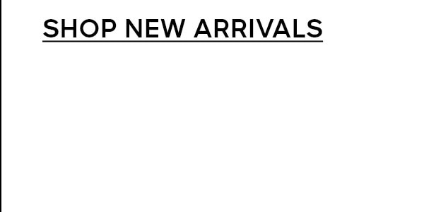 SHOP NEW ARRIVALS