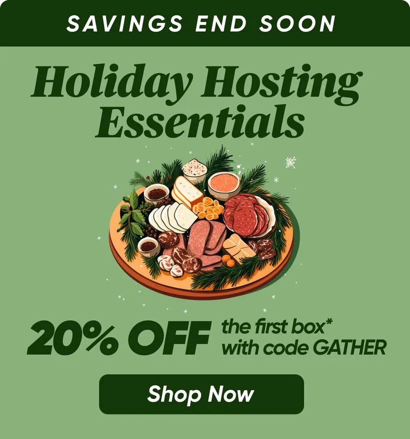 Savings End Soon - Holiday Hosting Essentials - 20% OFF with code GATHER on the first box* Shop Now