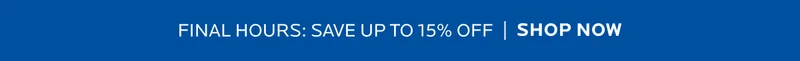 FINAL HOURS: SAVE UP TO 15% OFF