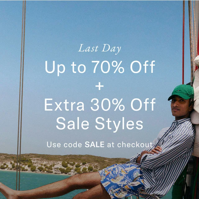 Last day                                            Up to 70% off +                                              Extra 30% off sale styles                                            Use code SALE at checkout