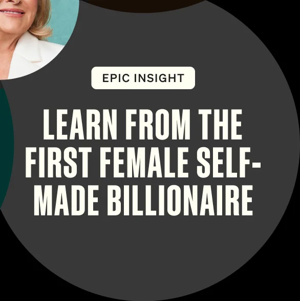 Epic insight.Learn From the First Female Self-Made Billionaire
