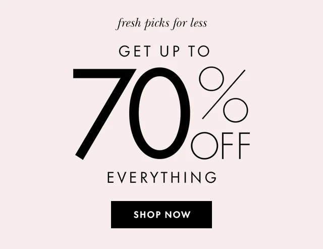 fresh picks for less UP TO 70% OFF EVERYTHING SHOP NOW