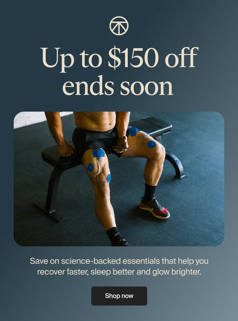 Up to $150 off ends soon | Save on science-backed essentials that help you recover faster, sleep better and glow brighter. | Shop now