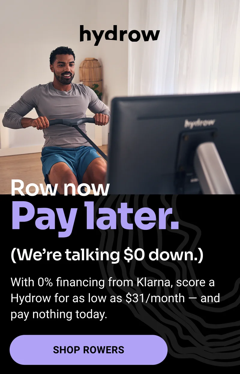 Hydrow. Row now. Pay later. (We're talking about $0 down.) With 0% financing from Klarna, score a Hydrow for as low as $31/month —&nbsp;and pay nothing today. Shop Rowers
