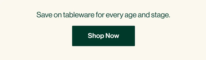 Save on tableware for every age and stage. Shop Now