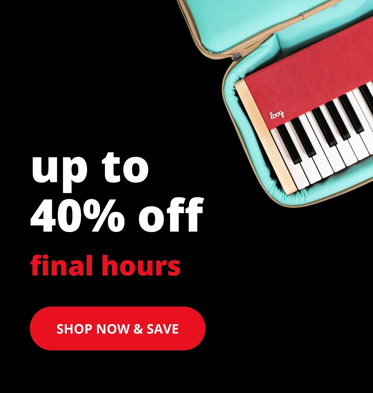 up to 40% off final hours - SHOP NOW & SAVE