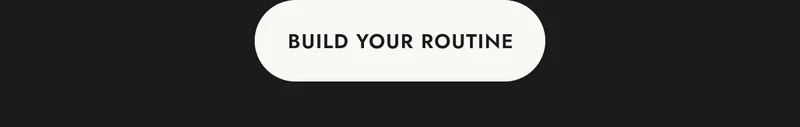BUILD YOUR ROUTINE