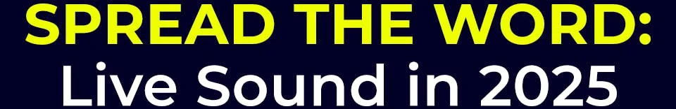 Spread the Word: Live Sound in 2025