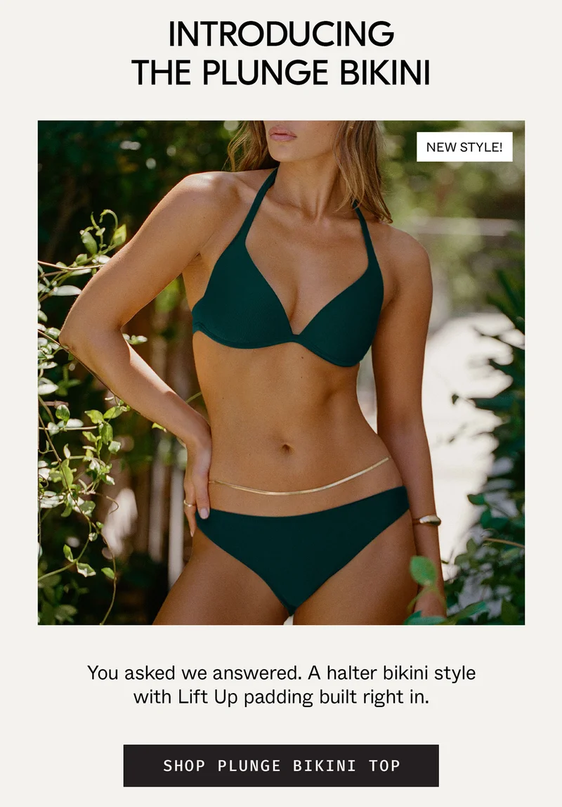 Introducing: The Plunge Bikini. You asked, we answered. A halter bikini style with Lift Up padding built right in.