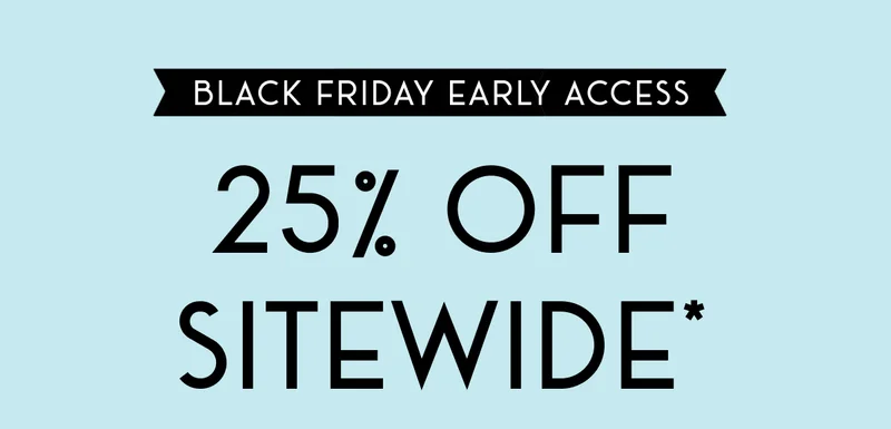 Black Friday Early Access | 25% OFF SITEWIDE