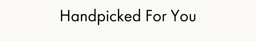 Handpicked For You