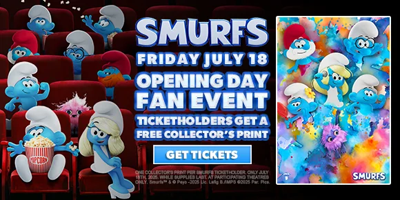 SMURFS | FRIDAY JULY 18 | OPENING DAY FAN EVENT | TICKETHOLDERS GET A FREE COLLECTOR'S PRINT | GET TICKETS >