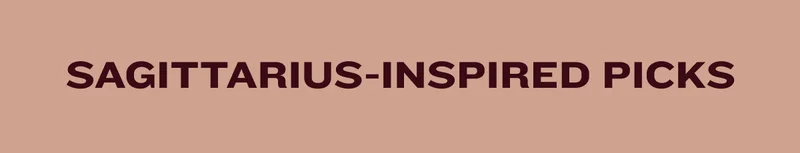 Sagittarius-Inspired Picks