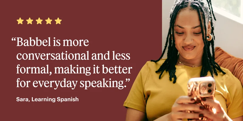 Babbel is more conversational and less formal, making it better for everyday speaking.