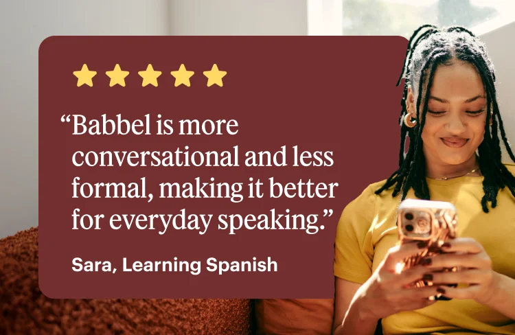 Babbel is more conversational and less formal, making it better for everyday speaking.