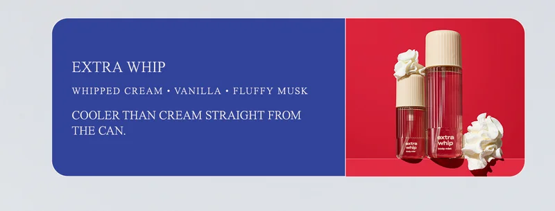 extra whip whipped cream • vanilla • fluffy musk Cooler than cream straight from the can.