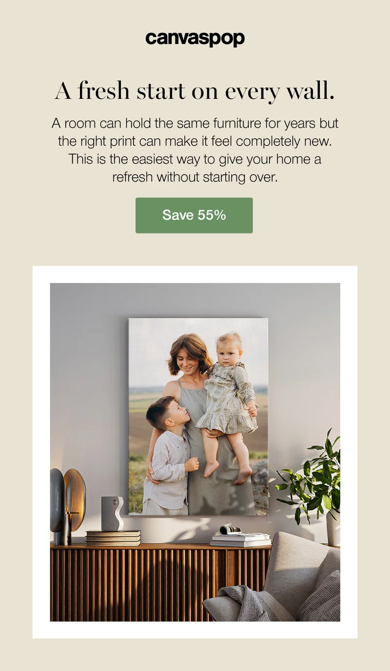 A fresh start on every wall. A room can hold the same furniture for years but the right print can make it feel completely new. This is the easiest way to give your home a refresh without starting over. Save 55%.