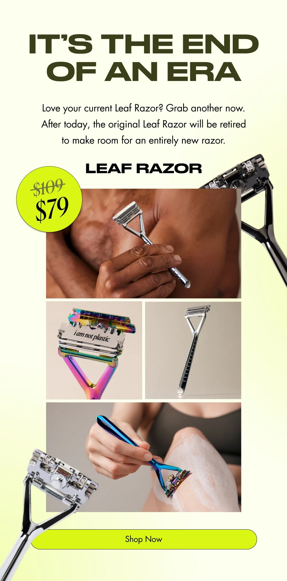 It’s the End of an Era  Love your current Leaf Razor? Grab another now. After today, the Leaf Razor as you know it will disappear to make room for our upgraded model.   [Shop Now]