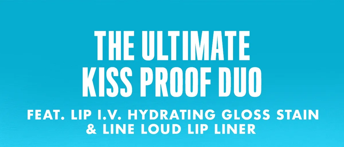 THE ULTIMATE KISS PROOF DUO. FEAT. LIP I.V. HYDRATATING GLOSS STAIN AND LINE LOUD LIP LINER