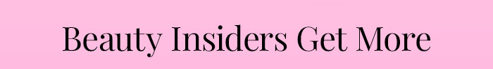 HERO - Beauty Insiders Get More