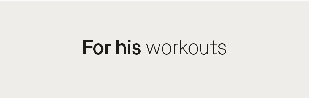 For his workouts