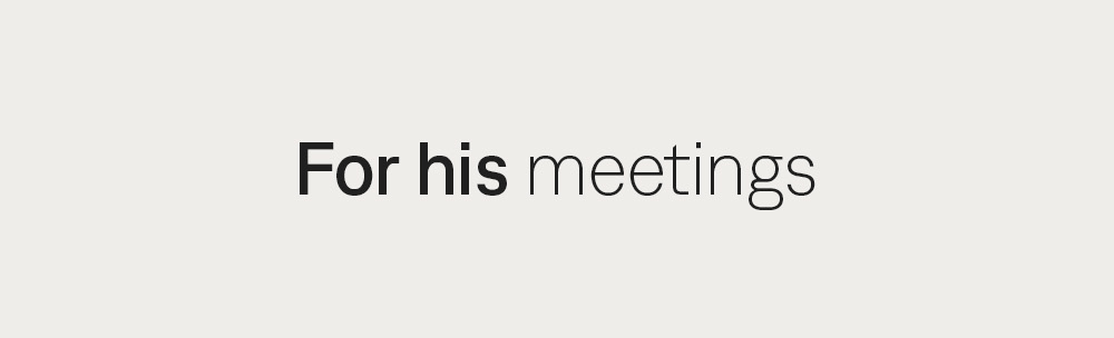 For his meetings
