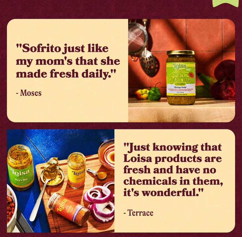 "Sofrito just like my mom's that she made fresh daily." - Moses   "Just knowing that Loisa products are fresh and have no chemicals in them, it's wonderful." - Terrace