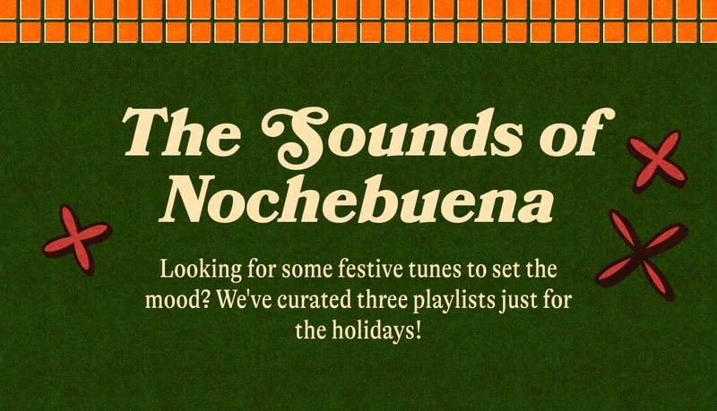 The Sounds of Nochebuena Looking for some festive tunes to set the mood? We've curated three playlists just for the holidays!
