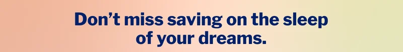 Don’t miss saving on the sleep of your dreams. >>
