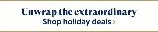 Unwrap the extraordinary | Shop holiday deals