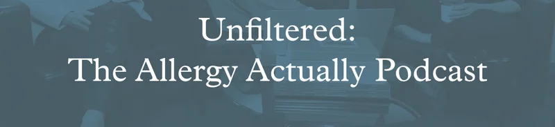 Unfiltered: The Allergy Actually Podcast