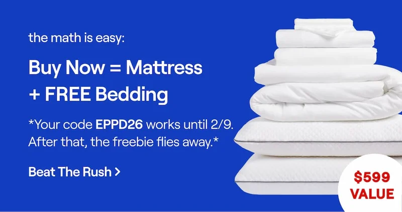The math is easy: Buy now = Mattress + FREE Bedding.  *Your code discount code works until 2/9. After that, the freebie flies away.*