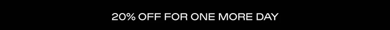 20% OFF FOR ONE MORE DAY